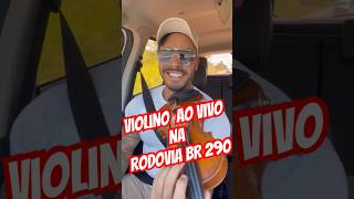 Violino ao Vivo na rodovia BR 290 (Felicitá) #violinista #felicità #berlin