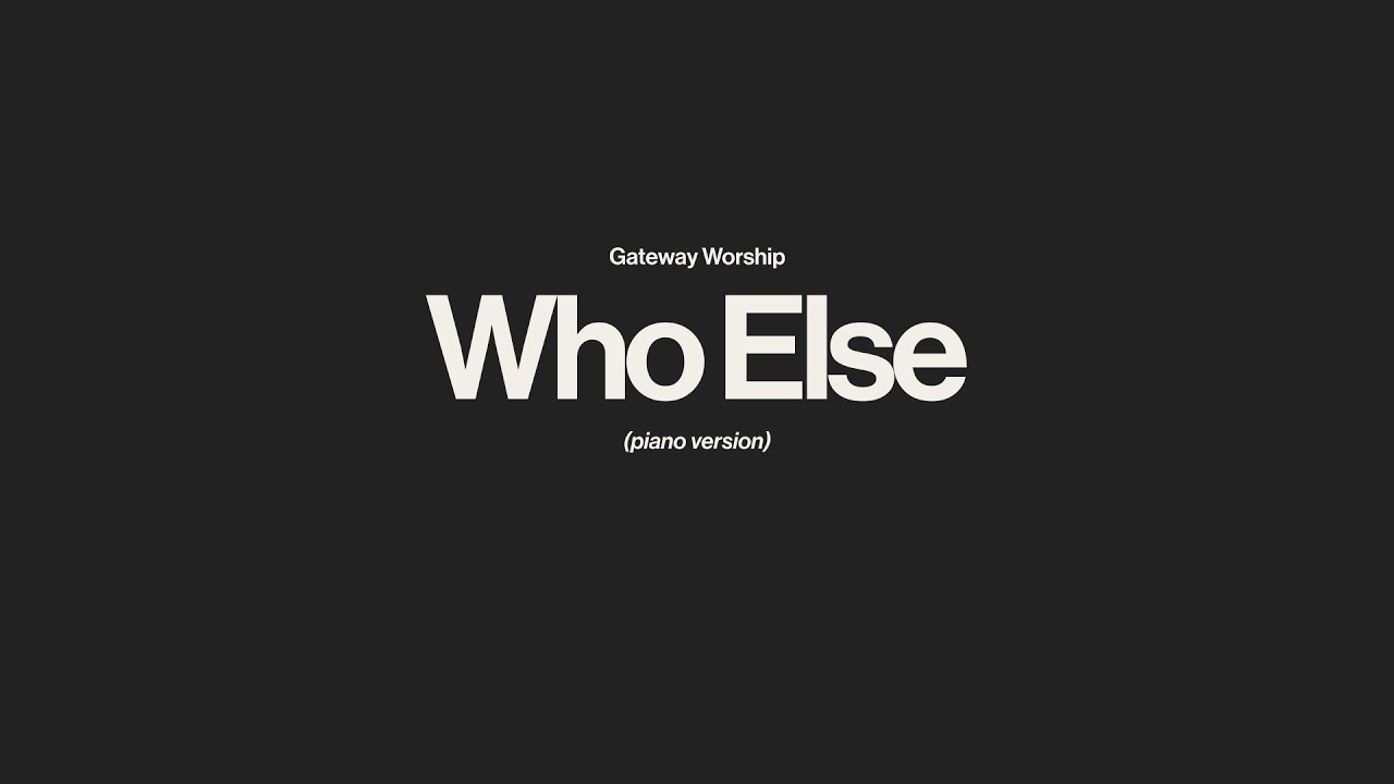 Who Else - Gateway Worship | Piano Instrumental [Lower Key of G]