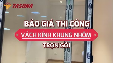Báo Giá Thi Công Vách Kính Khung Nhôm Trọn Gói | 0968720135