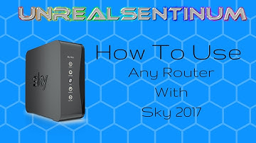 how to Change from a sky router to any other router at all 2019 Unrealsentinum