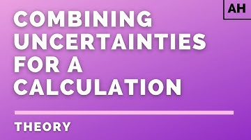 Advanced Higher Physics | Introduction | Combining Uncertainties for a Calculation | THEORY