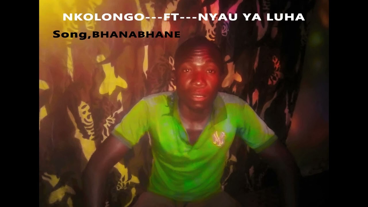 NKOLONGO__FT__NYAU YA LUHA__BHANABHANE