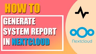 How To Generate A System Report In Nextcloud