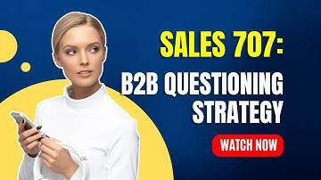 Sales Rule 707: B2B Questioning Strategy | SalesDiaries.com: World