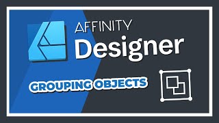 Affinity Designer Tutorial - Grouping Objects