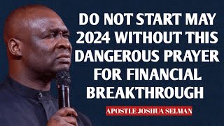 DO NOT START MAY 2024 WITHOUT THIS PRAYER FOR FINANCIAL BREAKTHROUGH - APOSTLE JOSHUA SELMAN