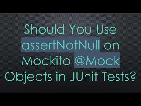 Should You Use assertNotNull on Mockito @ Mock Objects in JUnit Tests?