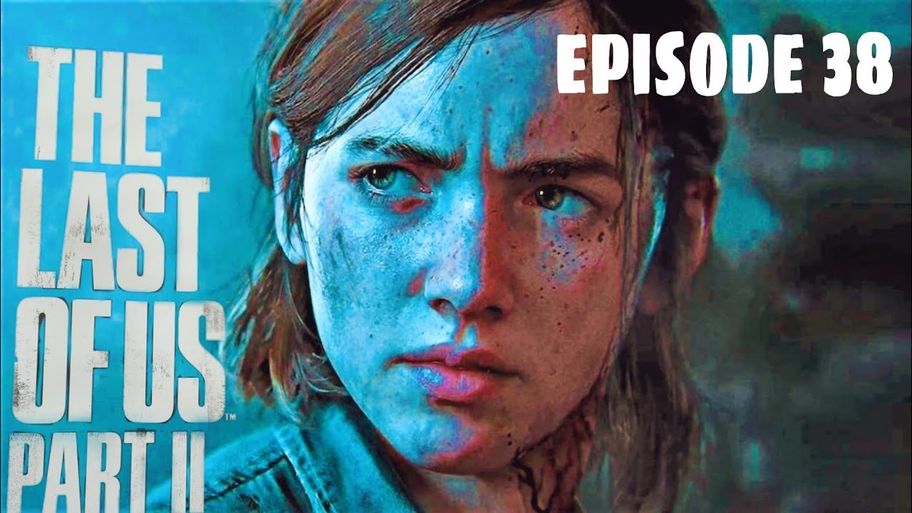 The Last Of Us Part 2 Episode 38 With No Commentary Youtube 