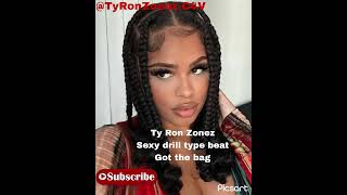 Ty Ron Zonez sexy drill type beat Got the bag producer by Ty Ron Zonez