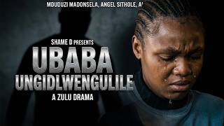 UBABA UNGIDLWENGULILE | Powerful Zulu Drama | GBV Awareness