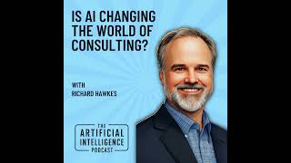 Is AI Changing the World of Consulting with Richard Hawkes