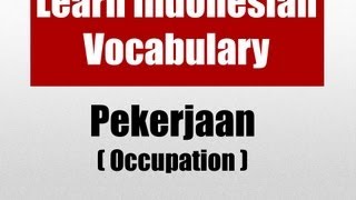 Learn Indonesian Vocabulary through Pictures - Occupations (Pekerjaan)