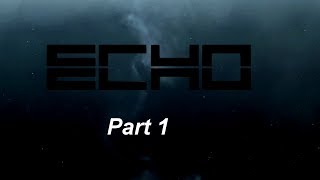 Echo - Walkthrough - Part 1