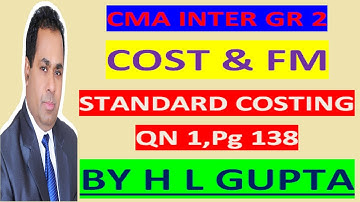 STANDARD COSTING QN 1, CMA GR 2 Pg 138 BY HL GUPTA To Buy CLS CA/CMA CALL-8920730907