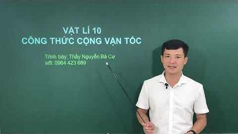 [VẬT LÍ 10] THẦY CƯ - CÔNG THỨC CỘNG VẬN TỐC