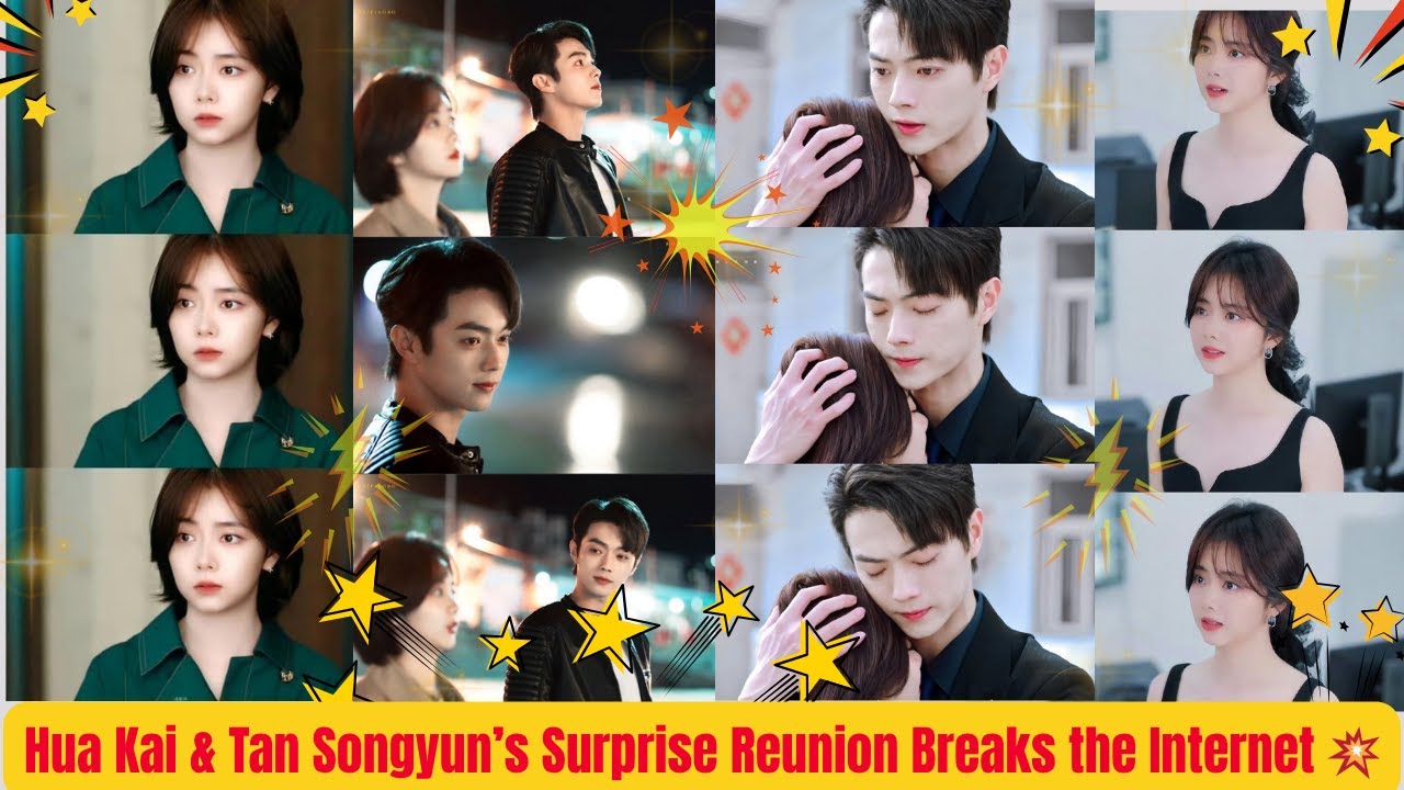 🔴Hua Kai & Tan Songyun’s Surprise Reunion Breaks the Internet 💥