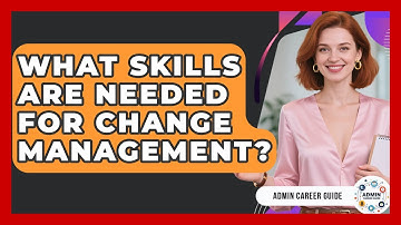 What Skills Are Needed For Change Management? - Admin Career Guide