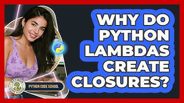 Why Do Python Lambdas Create Closures? - Python Code School