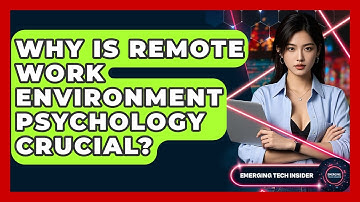 Why Is Remote Work Environment Psychology Crucial? - Emerging Tech Insider
