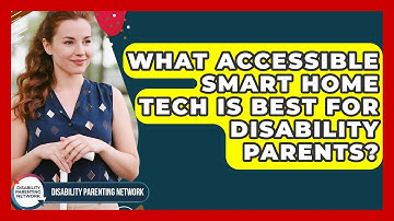 What Accessible Smart Home Tech Is Best For Disability Parents? - Disability Parenting Network