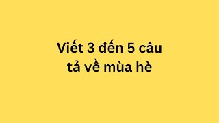 Viết 3 đến 5 câu tả về mùa hè