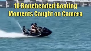 10 Boneheaded moments Caught on Camera | Boneheaded Boaters of the Week | Broncos Guru