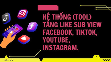 Hệ thống Tool tăng like sub view Facebook, TikTok, Youtube, Instagram