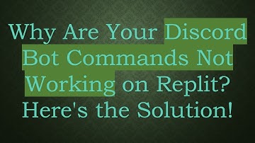 Why Are Your Discord Bot Commands Not Working on Replit? Here