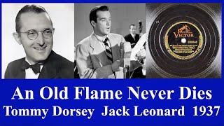 An Old Flame Never Dies - Tommy Dorsey - Jack Leonard - 1937