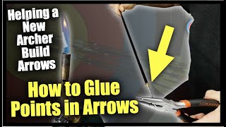 How to Install Points in Arrows for Beginners | Showing a New Archer How to Glue Points in Arrows