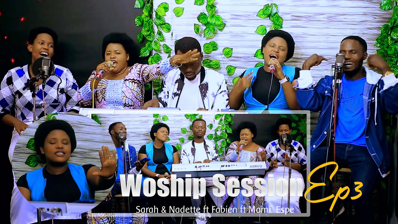 WORSHIP SESSION EP3 // SINAKUREKURA, ARIKO MANA WARATURENGEYE, AKIRA ISHIMWE   ft  