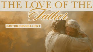 Sunday Morning with Pastor Russell Hoyt - The Love of The Father