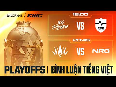 EWC 2026 | VALORANT | 100 Thieves, Nongshim Redforce, BBL Esports, NRG | BÌNH LUẬN TIẾNG VIỆT