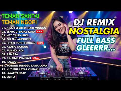DENGARIN INI SAAT MALAM! DJ Remix Nostalgia Bikin Lelah Terasa Hilang