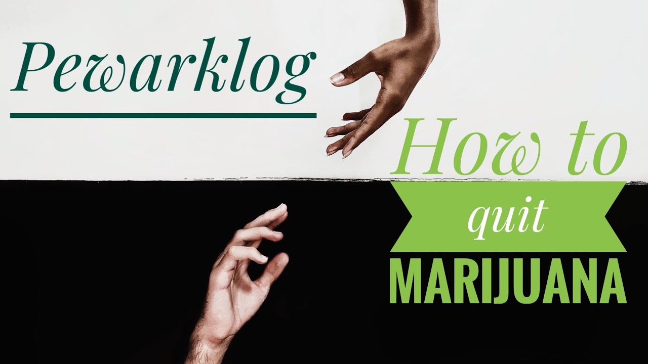 How to Quit Marijuana the complete guide | Stop smoking weed | Pewarklog