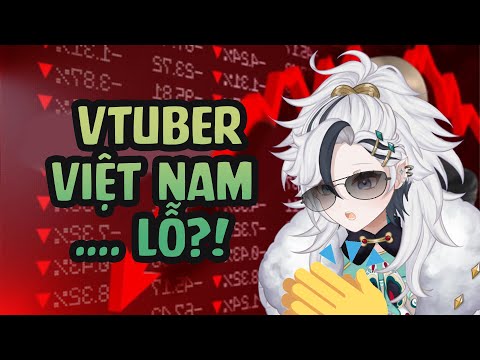 ĐẦU TƯ LÀM VTUBER Ở VIỆT NAM, MẠO HIỂM HƠN CHƠI BITCOIN