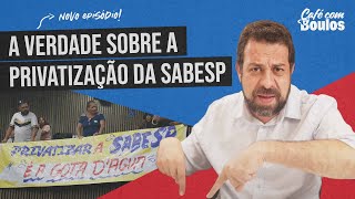 A VERDADE SOBRE A PRIVATIZAÇÃO DA SABESP | Café Com Boulos