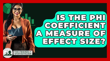 Is The Phi Coefficient A Measure Of Effect Size? - The Friendly Statistician