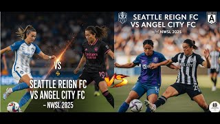 SEATTLE REIGN FC VS ANGEL CITY FC ⚔️ NWSL 2025 | EPIC WOMEN’S MATCH