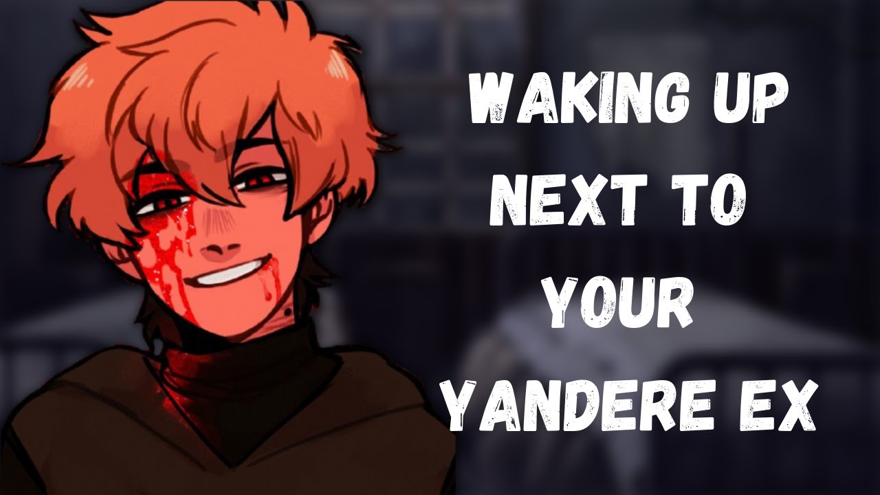 Waking Up Next to Your Yandere Ex Boyfriend [ASMR] [M4F]