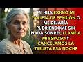Mi hija exigió mi pensión—sonreí Y cancelé la tarjeta
