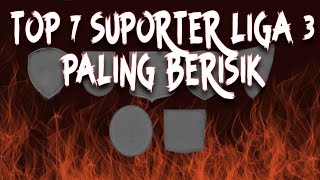 7 SUPORTER LIGA 3 PALING BERISIK