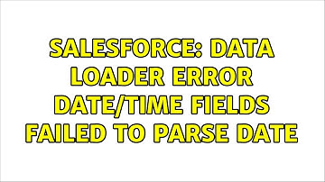 Salesforce: Data Loader Error Date/Time fields Failed to parse date (2 Solutions!!)