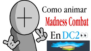 Como animar madness combat en DC2 !!
