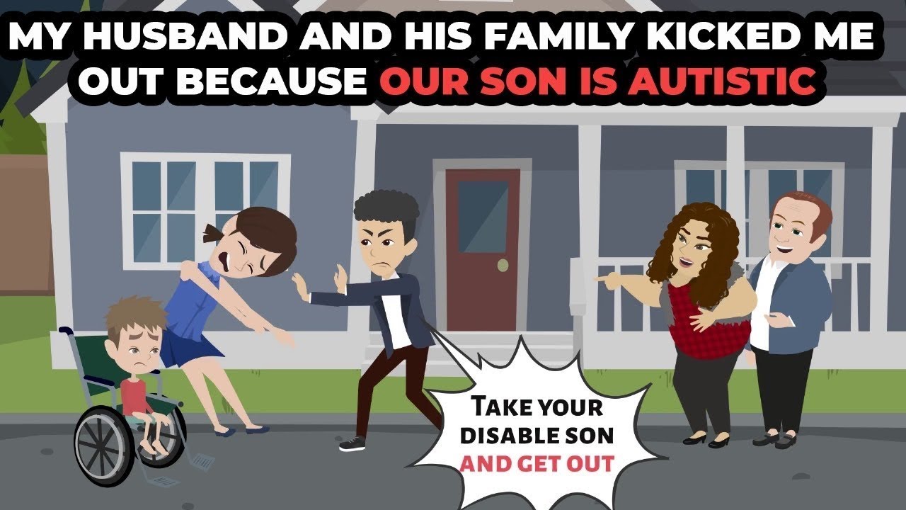 My husband and His Family Kicked Me Out Because Our Son is Autistic