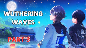 Wuthering Waves - Gamplay Walkthrough Part 3  (No Commentary) Android