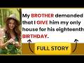 My BROTHER demanded that I give him my HOME as a BIRTHDAY gift.