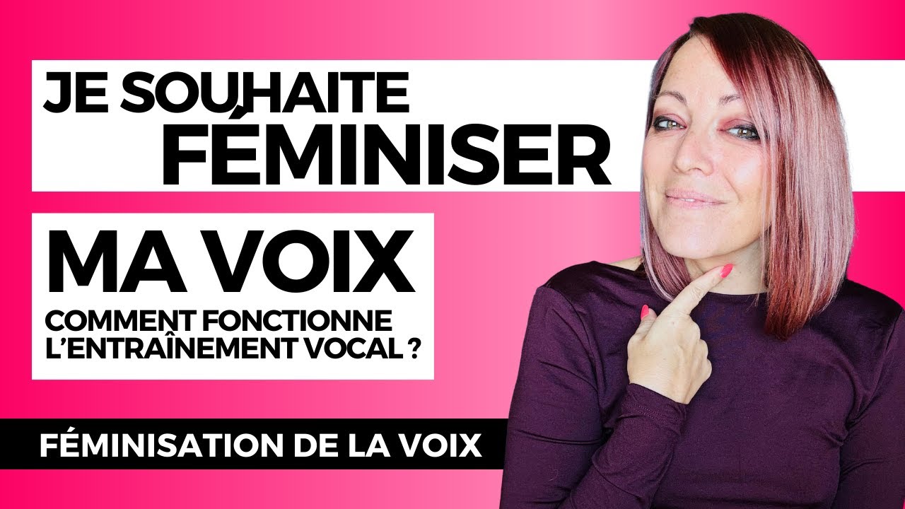 JE SOUHAITE FÉMINISER MA VOIX : Comment fonctionne l'entraînement de féminisation de la voix ?