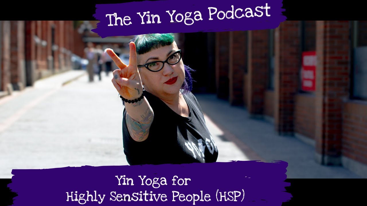 Yin Yoga Podcast: Highly Sensitive People HSP & Yin Yoga