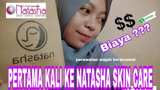 NATASHA SKINCARE | BIAYA PERTAMA KALI DATANG KE NATASHA SKINCARE | REVIEW